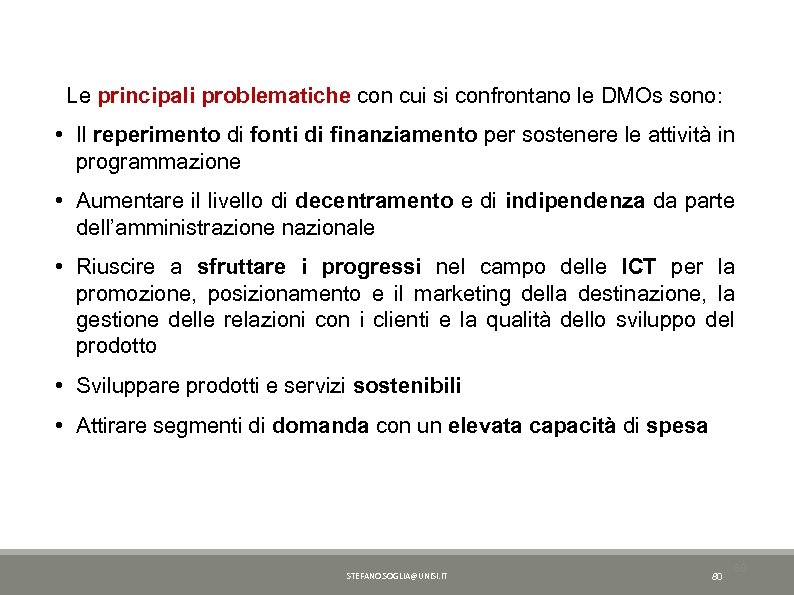 Le principali problematiche con cui si confrontano le DMOs sono: • Il reperimento di