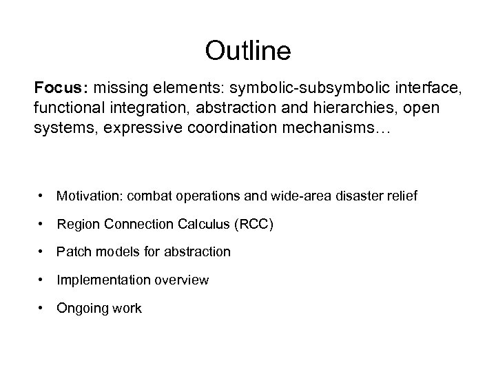 Outline Focus: missing elements: symbolic-subsymbolic interface, functional integration, abstraction and hierarchies, open systems, expressive