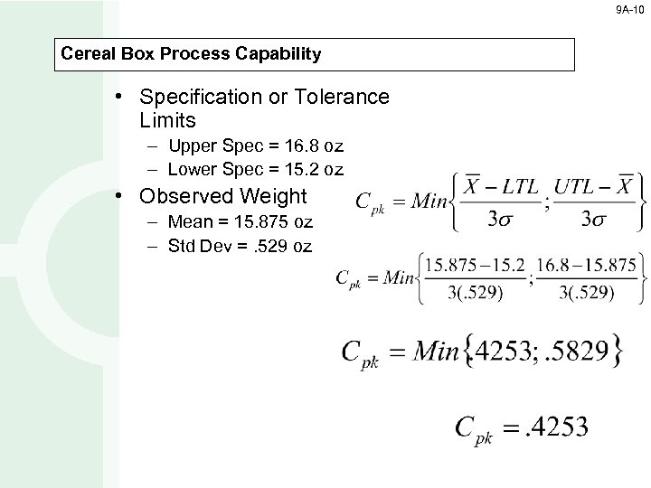 9 A-10 Cereal Box Process Capability • Specification or Tolerance Limits – Upper Spec