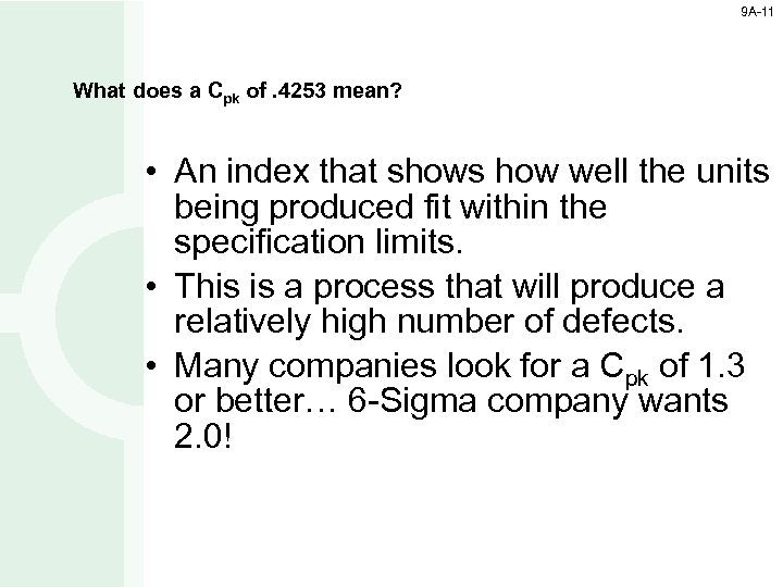 9 A-11 What does a Cpk of. 4253 mean? • An index that shows