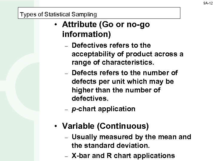 9 A-12 Types of Statistical Sampling • Attribute (Go or no-go information) – –