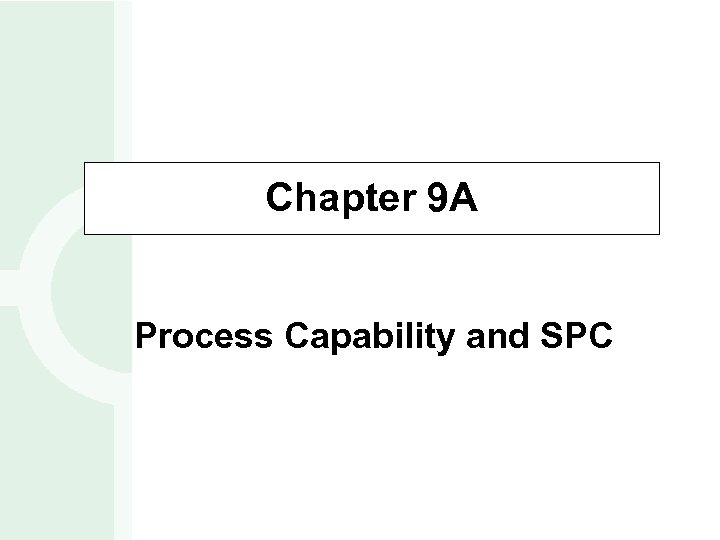 Chapter 9 A Process Capability and SPC 