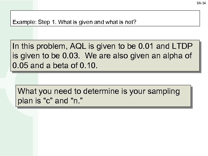 9 A-34 Example: Step 1. What is given and what is not? In this
