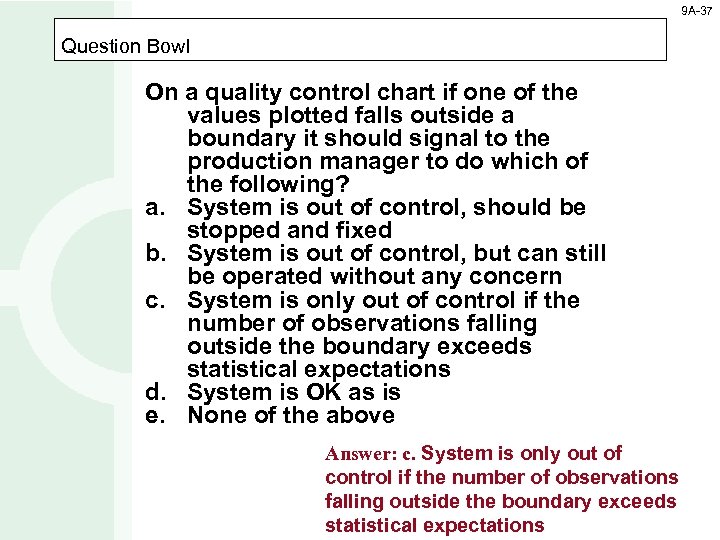 9 A-37 Question Bowl On a quality control chart if one of the values