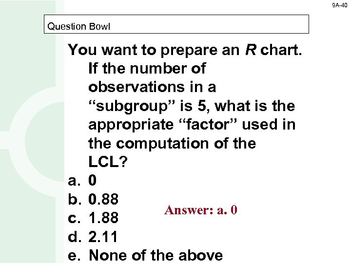 9 A-40 Question Bowl You want to prepare an R chart. If the number