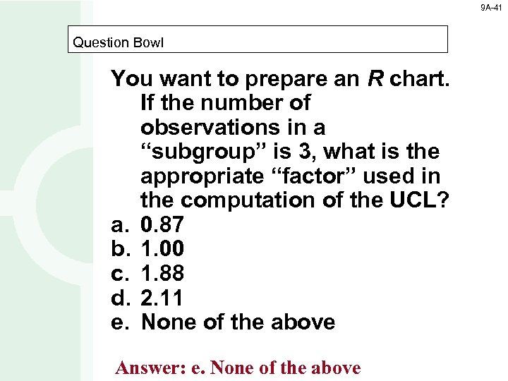 9 A-41 Question Bowl You want to prepare an R chart. If the number