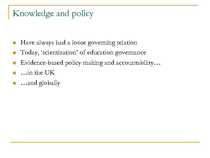 Knowledge and policy n n n Have always had a loose governing relation Today,