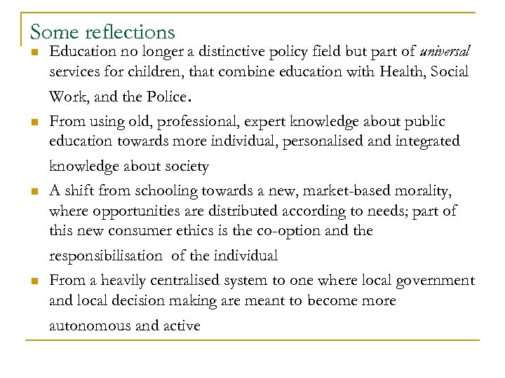 Some reflections n n Education no longer a distinctive policy field but part of