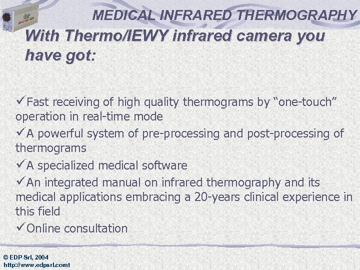 MEDICAL INFRARED THERMOGRAPHY With Thermo/IEWY infrared camera you have got: üFast receiving of high