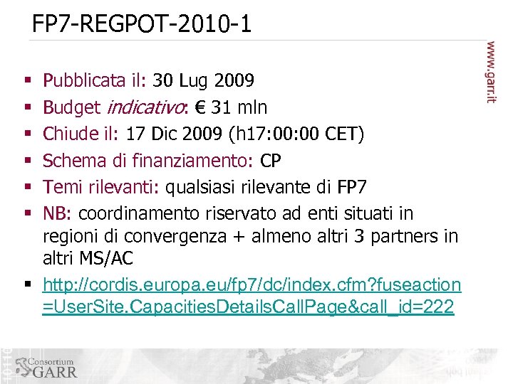 FP 7 -REGPOT-2010 -1 Pubblicata il: 30 Lug 2009 Budget indicativo: € 31 mln