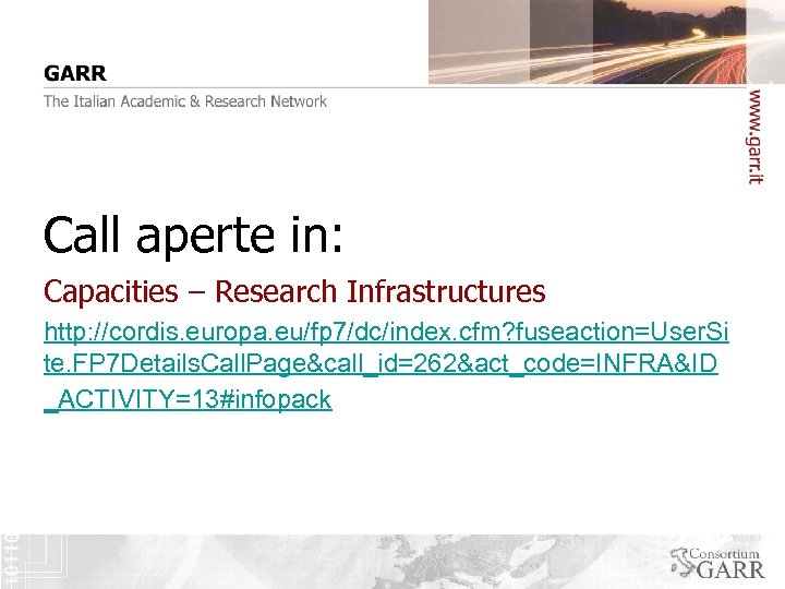 Call aperte in: Capacities – Research Infrastructures http: //cordis. europa. eu/fp 7/dc/index. cfm? fuseaction=User.