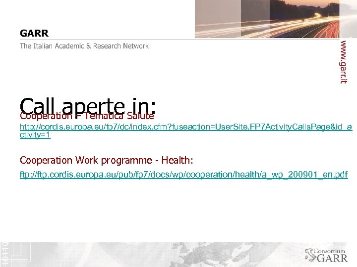 Call aperte in: Cooperation – Tematica Salute http: //cordis. europa. eu/fp 7/dc/index. cfm? fuseaction=User.