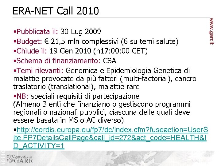 ERA-NET Call 2010 §Pubblicata il: 30 Lug 2009 §Budget: € 21, 5 mln complessivi
