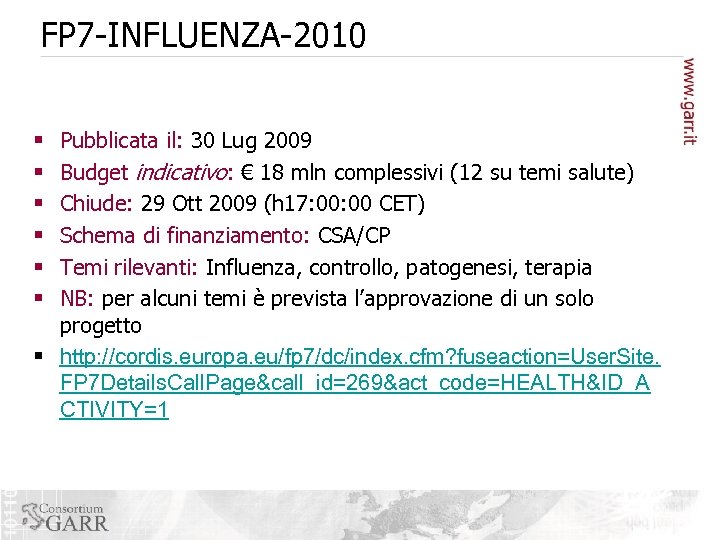 FP 7 -INFLUENZA-2010 Pubblicata il: 30 Lug 2009 Budget indicativo: € 18 mln complessivi