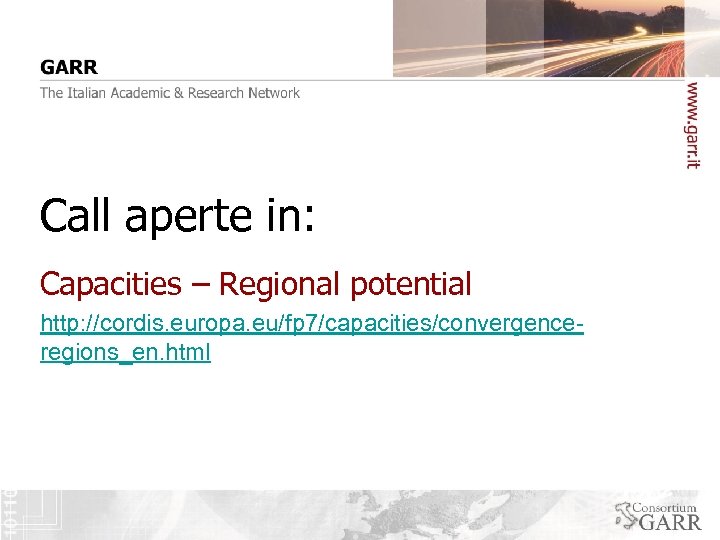 Call aperte in: Capacities – Regional potential http: //cordis. europa. eu/fp 7/capacities/convergenceregions_en. html 
