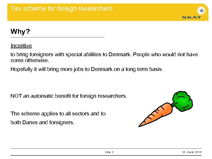 Tax scheme foreign researchers Why? Incentive to bring foreigners with special abilities to Denmark.
