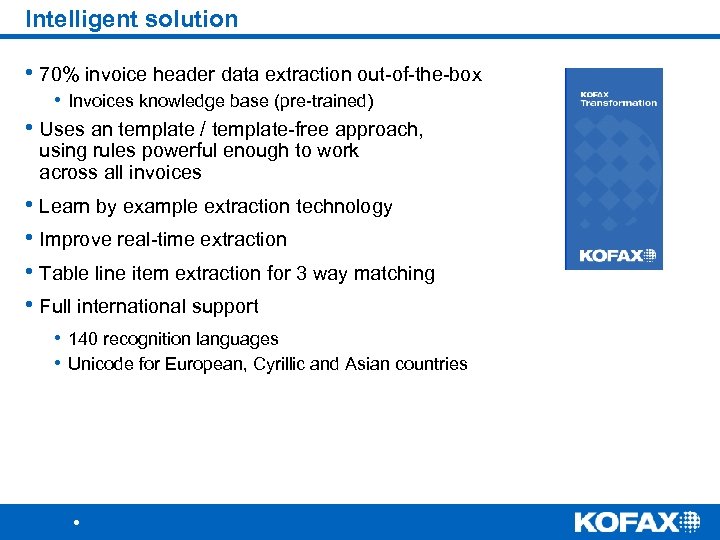 Intelligent solution • 70% invoice header data extraction out-of-the-box • Invoices knowledge base (pre-trained)