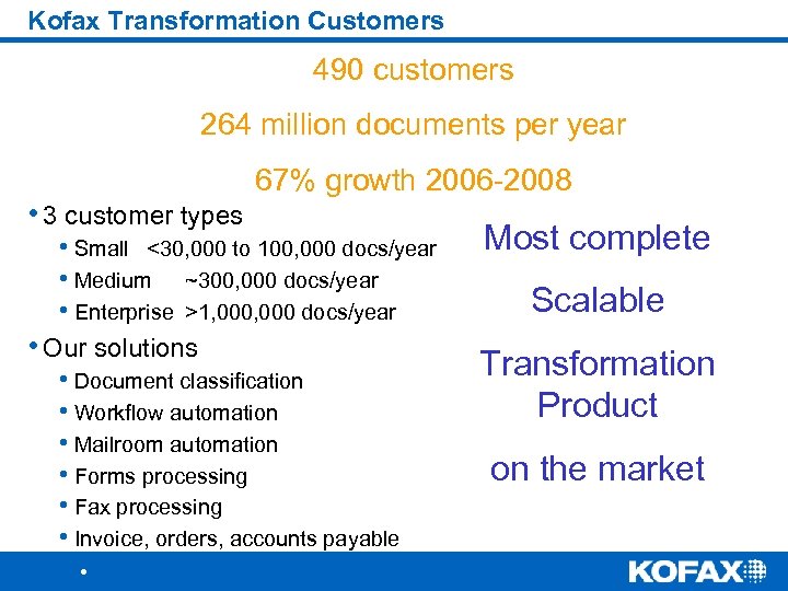 Kofax Transformation Customers 490 customers 264 million documents per year • 3 customer types