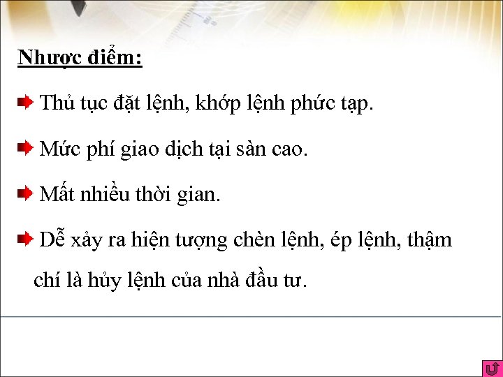 Nhược điểm: Thủ tục đặt lệnh, khớp lệnh phức tạp. Mức phí giao dịch