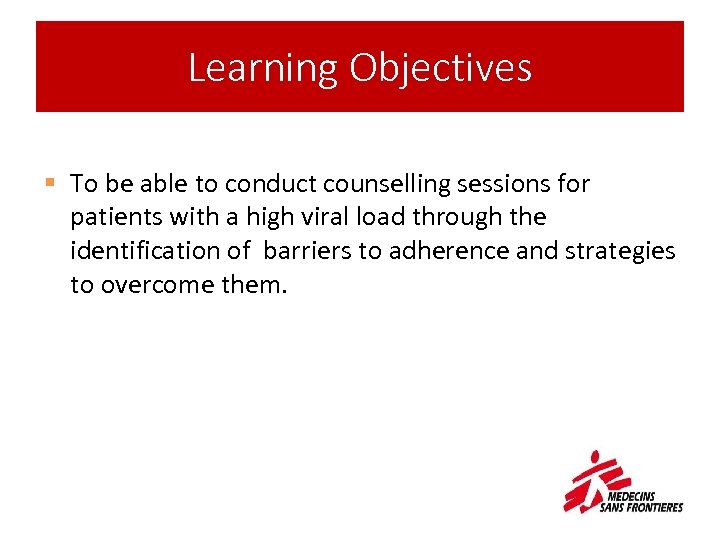 Learning Objectives § To be able to conduct counselling sessions for patients with a