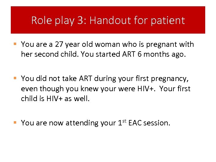Role play 3: Handout for patient § You are a 27 year old woman