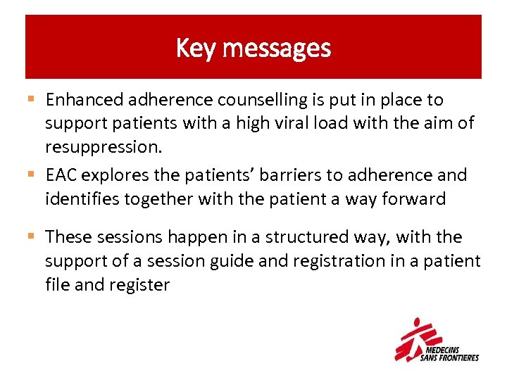 Key messages § Enhanced adherence counselling is put in place to support patients with