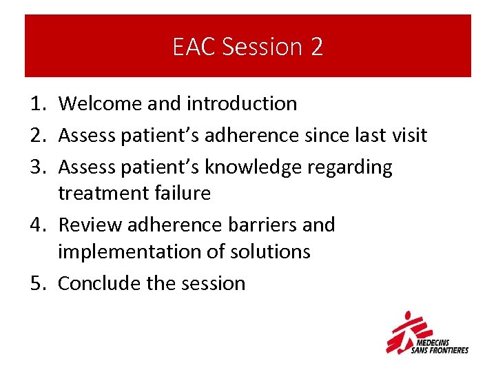 EAC Session 2 1. Welcome and introduction 2. Assess patient’s adherence since last visit