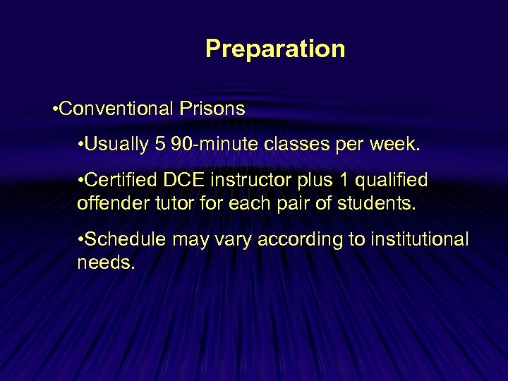 Preparation • Conventional Prisons • Usually 5 90 -minute classes per week. • Certified