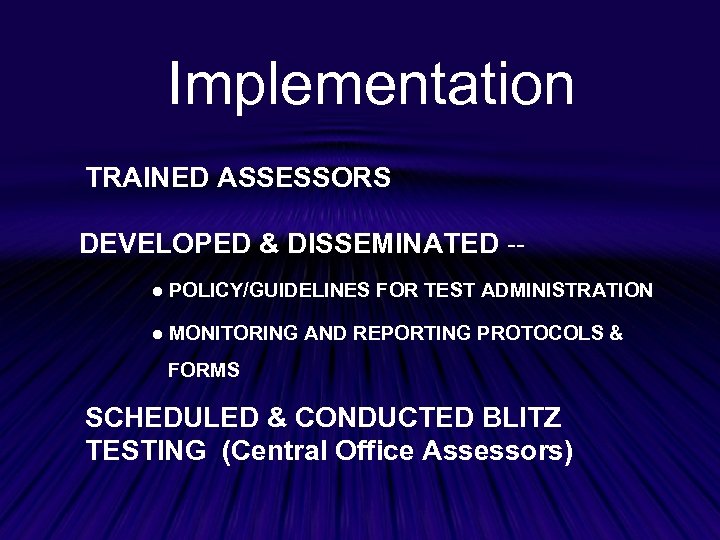 Implementation TRAINED ASSESSORS DEVELOPED & DISSEMINATED -● POLICY/GUIDELINES FOR TEST ADMINISTRATION ● MONITORING AND