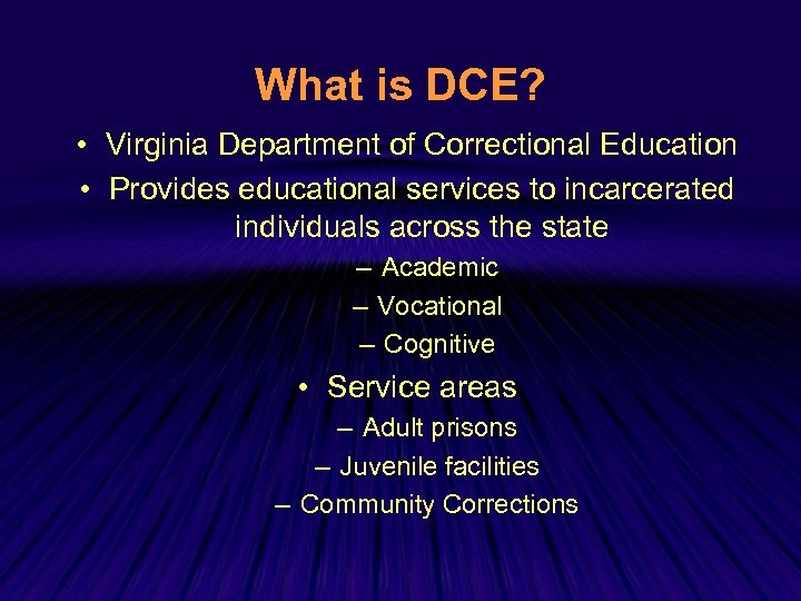 What is DCE? • Virginia Department of Correctional Education • Provides educational services to