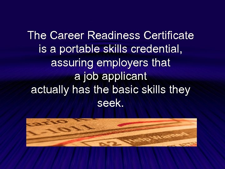 The Career Readiness Certificate is a portable skills credential, assuring employers that a job