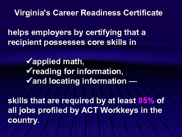 Virginia's Career Readiness Certificate helps employers by certifying that a recipient possesses core skills