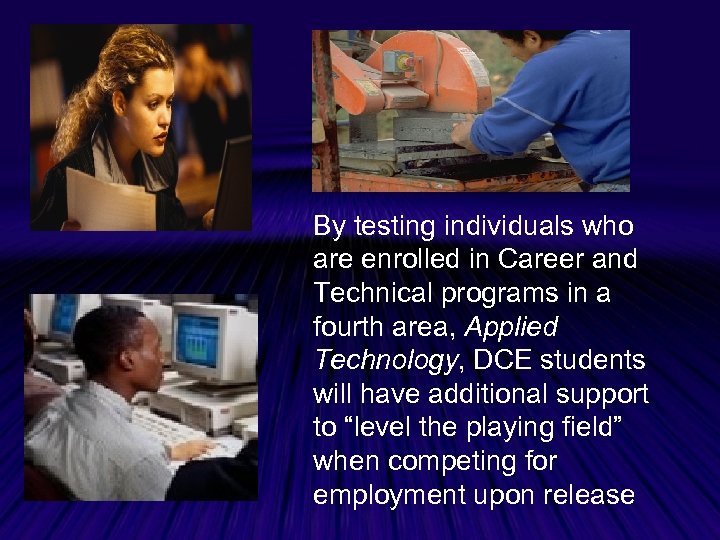 By testing individuals who are enrolled in Career and Technical programs in a fourth