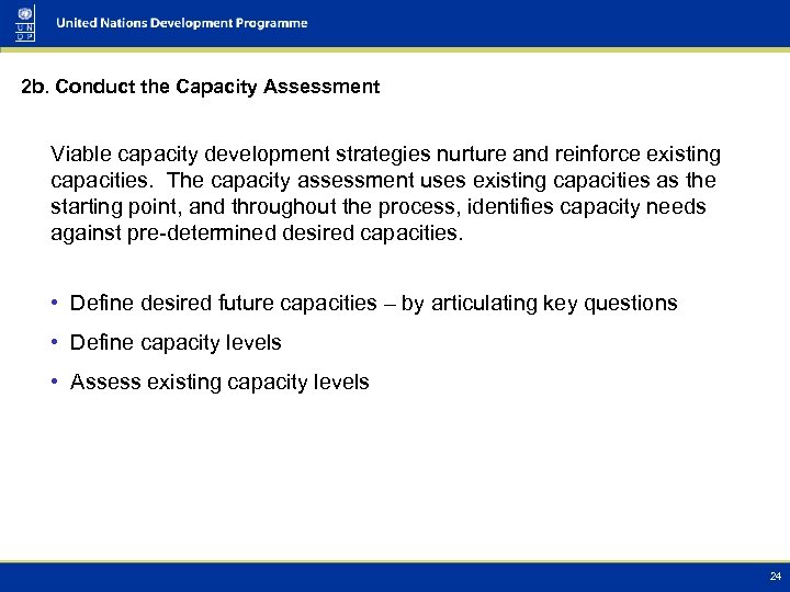 2 b. Conduct the Capacity Assessment Viable capacity development strategies nurture and reinforce existing