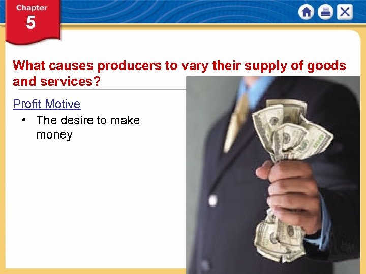 What causes producers to vary their supply of goods and services? Profit Motive •