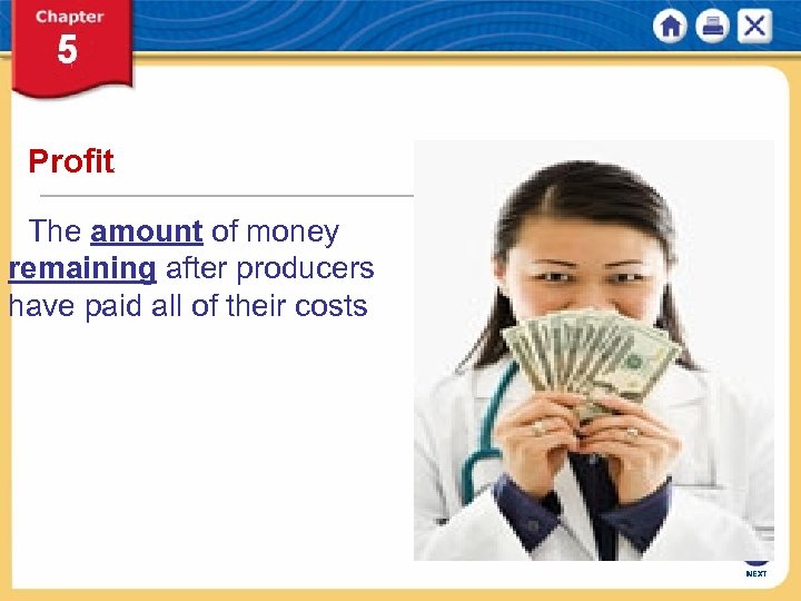 Profit The amount of money remaining after producers have paid all of their costs