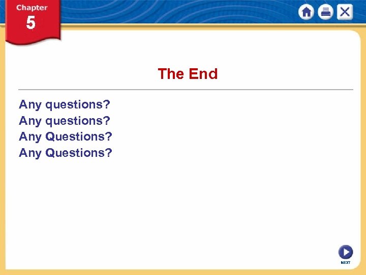 The End Any questions? Any Questions? NEXT 