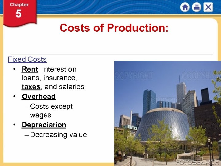 Costs of Production: Fixed Costs • Rent, interest on loans, insurance, taxes, and salaries