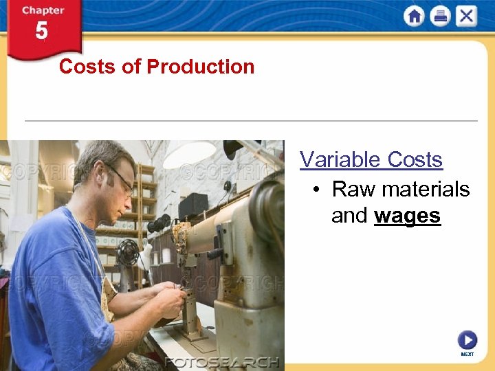 Costs of Production Variable Costs • Raw materials and wages NEXT 