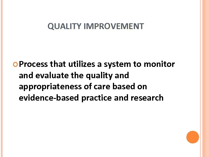 QUALITY IMPROVEMENT Process that utilizes a system to monitor and evaluate the quality and