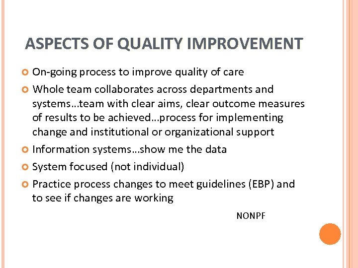 ASPECTS OF QUALITY IMPROVEMENT On-going process to improve quality of care Whole team collaborates