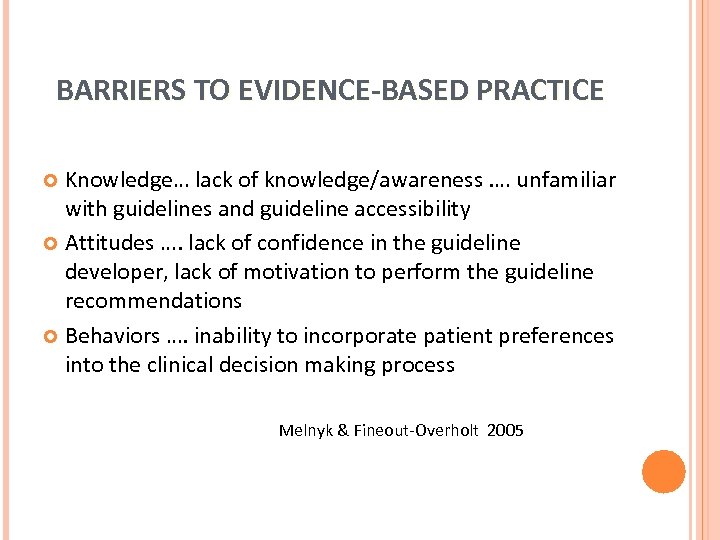 BARRIERS TO EVIDENCE-BASED PRACTICE Knowledge… lack of knowledge/awareness. … unfamiliar with guidelines and guideline