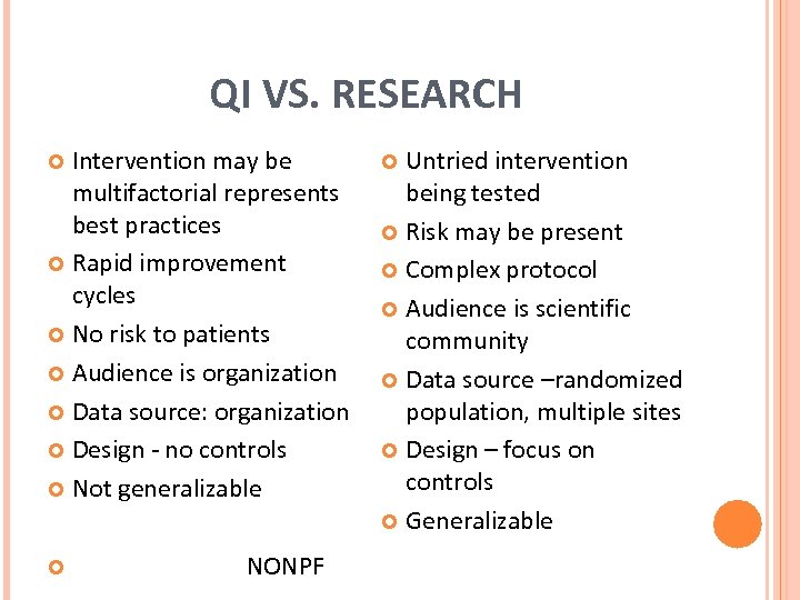 QI VS. RESEARCH Intervention may be multifactorial represents best practices Rapid improvement cycles No