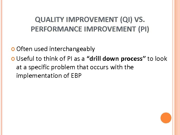 QUALITY IMPROVEMENT (QI) VS. PERFORMANCE IMPROVEMENT (PI) Often used interchangeably Useful to think of