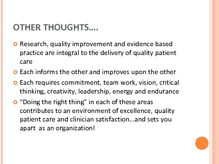 OTHER THOUGHTS…. Research, quality improvement and evidence based practice are integral to the delivery