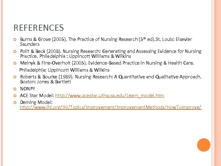 REFERENCES Burns & Grove (2005). The Practice of Nursing Research (5 th ed). St.