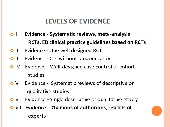 LEVELS OF EVIDENCE I II IV V VI VII Evidence - Systematic reviews, meta-analysis