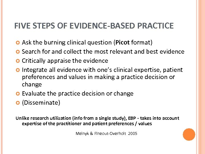 FIVE STEPS OF EVIDENCE-BASED PRACTICE Ask the burning clinical question (Picot format) Search for