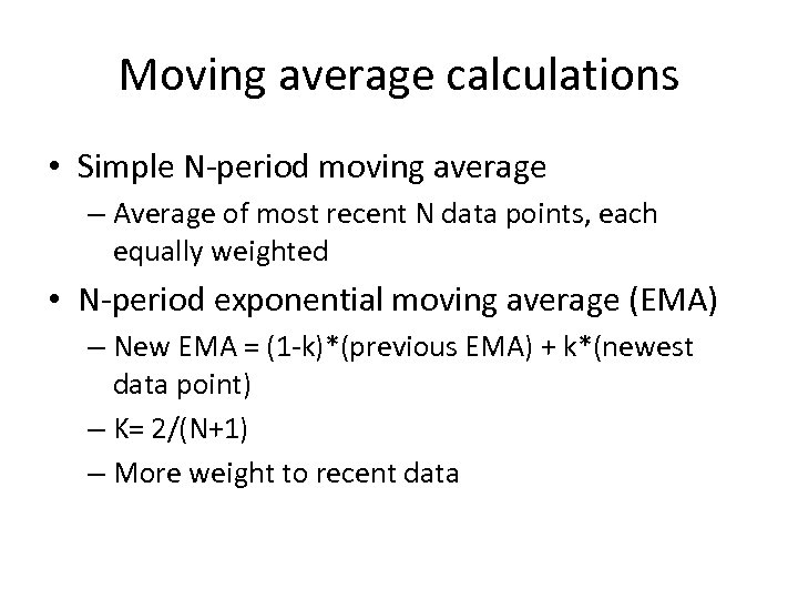 Moving average calculations • Simple N-period moving average – Average of most recent N