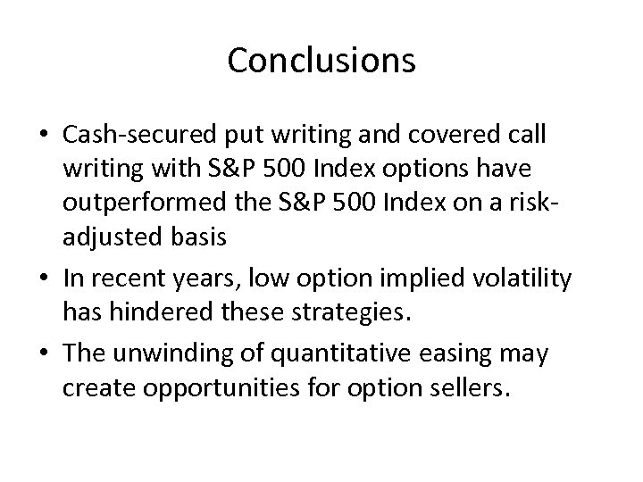 Conclusions • Cash-secured put writing and covered call writing with S&P 500 Index options